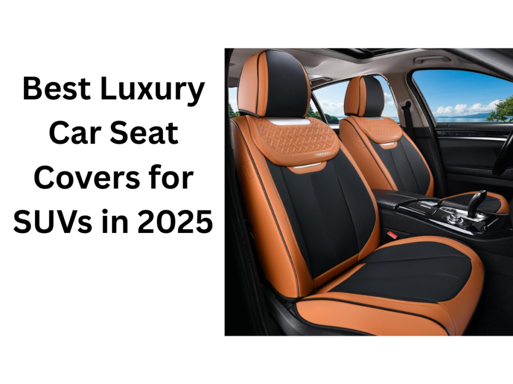 Best Luxury Car Seat Covers for SUVs in 2025
