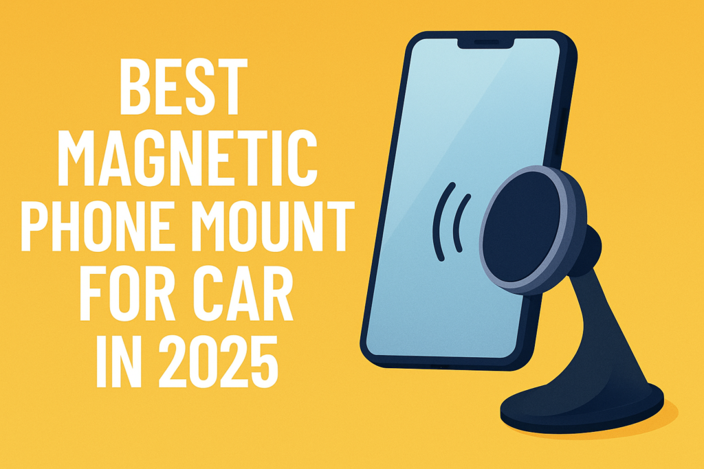 Best Magnetic Phone Mount for Car