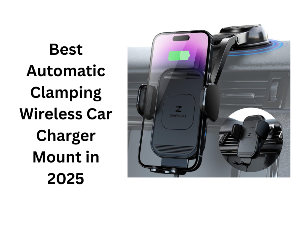 Best Automatic Clamping Wireless Car Charger Mount in 2025