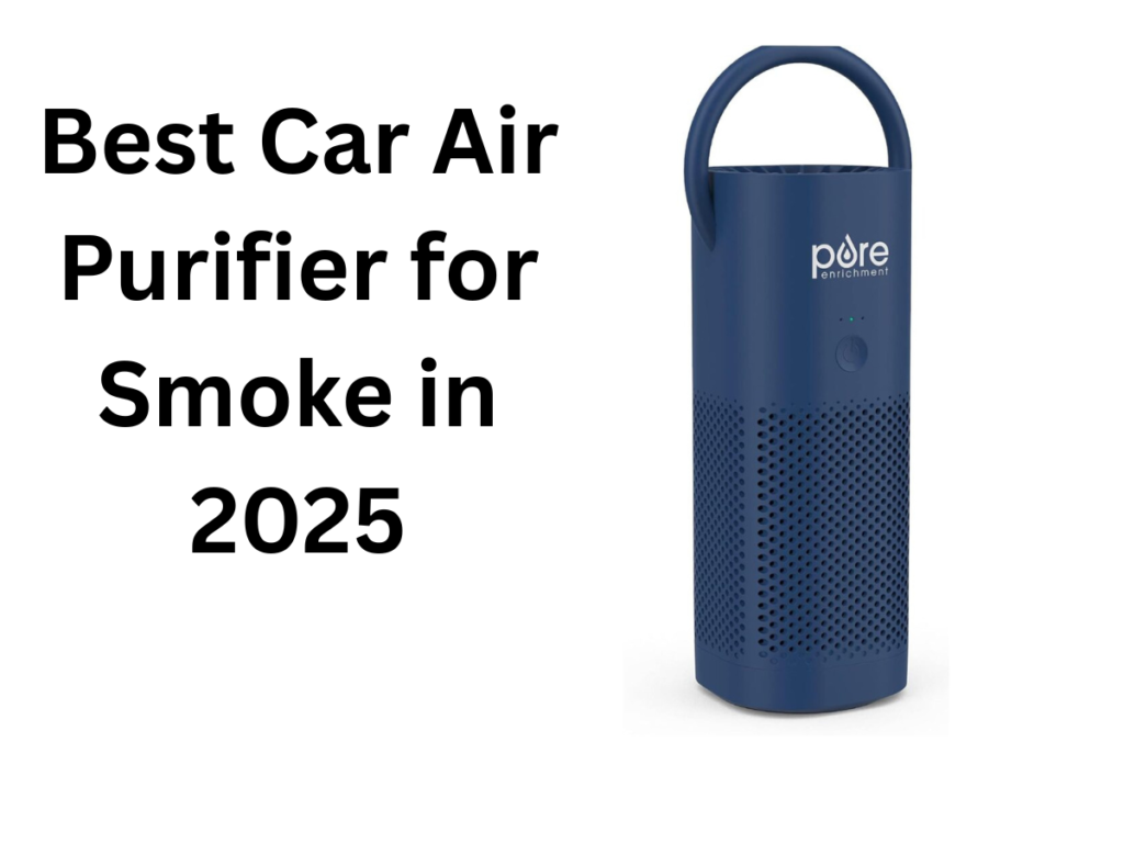 Best Car Air Purifier for Smoke in 2025