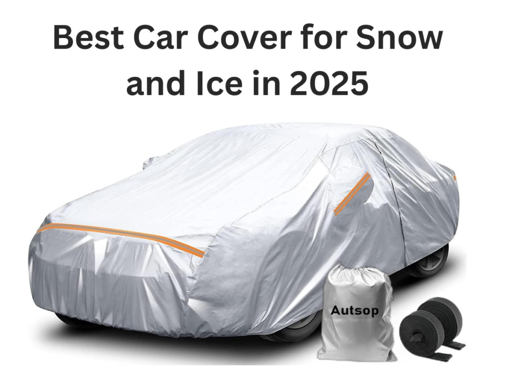 Best Car Cover for Snow and Ice in 2025