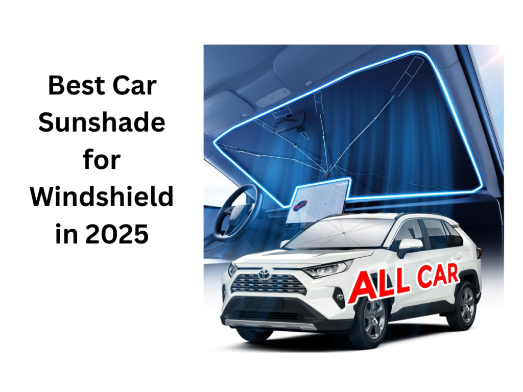 Best Car Sunshade for Windshield in 2025