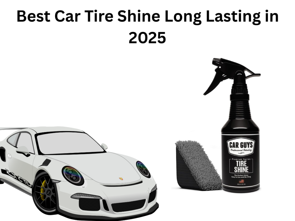 Best Car Tire Shine Long Lasting in 2025