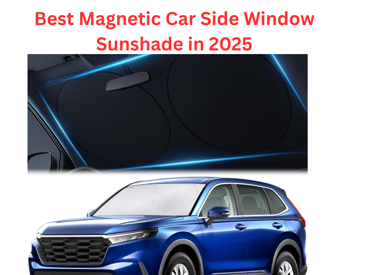 Best Magnetic Car Side Window Sunshade in 2025