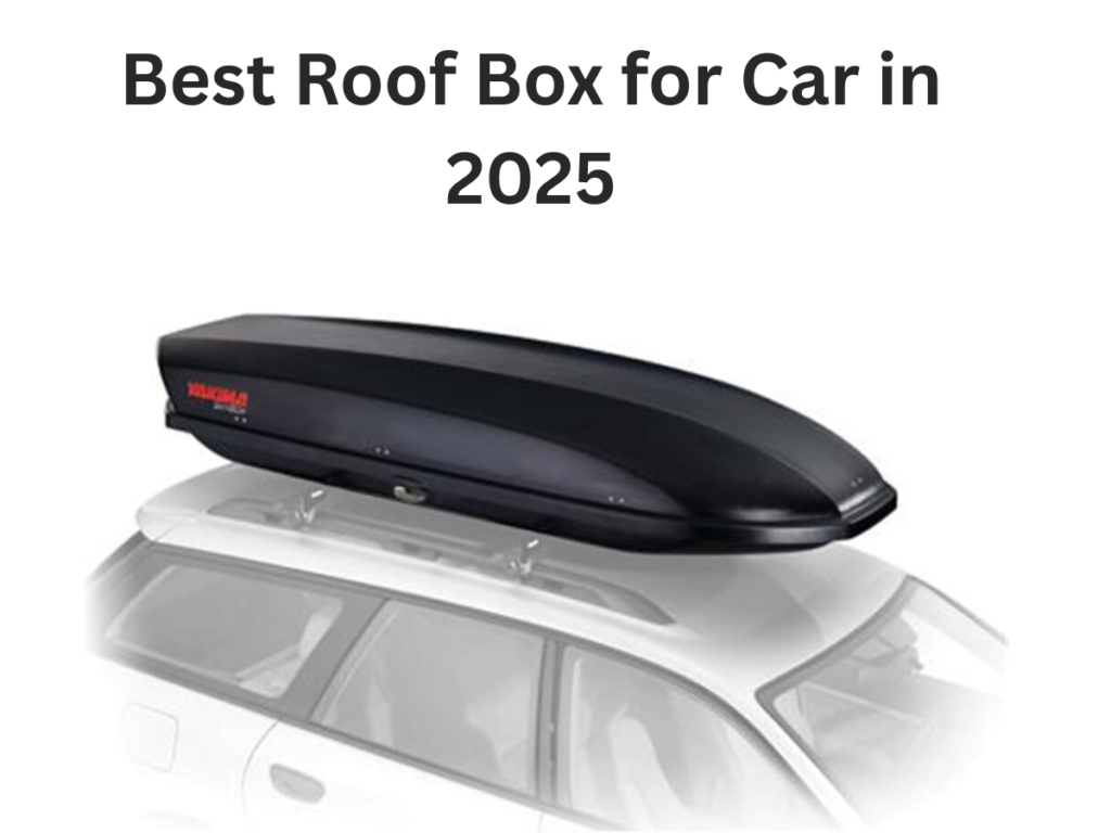 Best Roof Box for Car in 2025