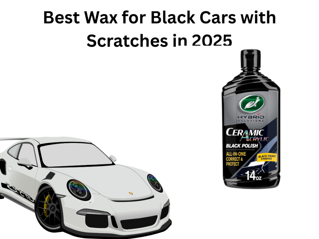 Best Wax for Black Cars with Scratches in 2025